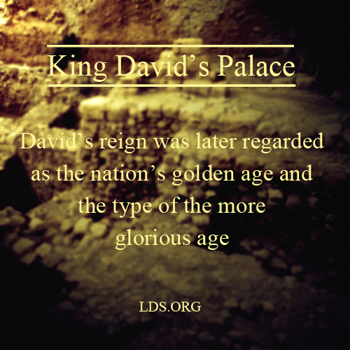 king david ruins glorious lf David's reign was later regarded as the nation's golden age and the type of the more glorious age - LDS.org